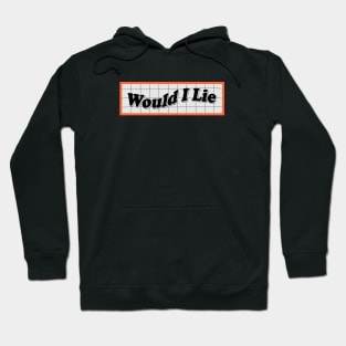 Would I Lie Hoodie